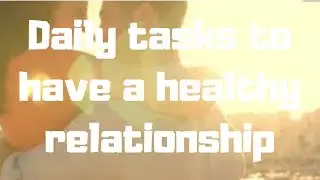 Daily tasks to have a healthy relationship