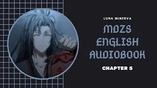 Chapter 5 - MDZS English Audiobook | Luna Minerva