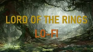 Lord Of The Rings - [Lo-Fi] - [Ambient] Chill Hop & Relax