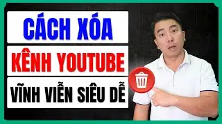 Cách Xóa Kênh YouTube Không Dùng Nhanh Gọn và Hiệu Quả Nhất