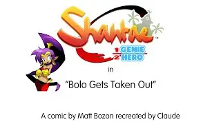 Bolo Gets Taken Out - A Shantae animated Comic