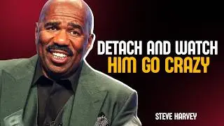 DETACH AND WATCH HIM GO CRAZY 💔🔥 | STEVE HARVEY MOTIVATION