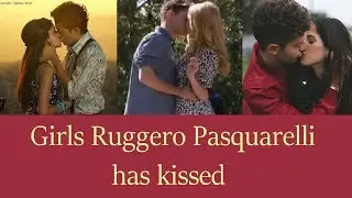 6 Girls that Ruggero Pasquarelli has kissed