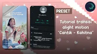 Ꮺ ࣪. (Preset) Tutorial transisi alight motion "Ada hati yang termanis dan penuh cinta - Cantik"