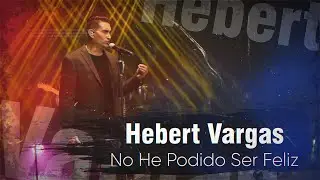 Hebert Vargas - No he podido ser Feliz  -  Live
