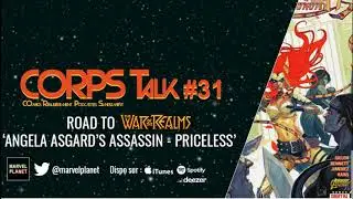 CORPS Talk #31 'Road to War of the Realms - Angela Asgard's Assassin - Priceless