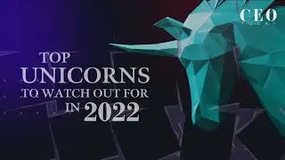 Top Unicorns To Watch Out For In 2022