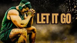 LET IT GO || 2023 Motivational Video (Motivational Speech Compilation)