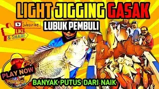 Light Jigging Lubuk Pembuli | Strike Bertubi tubi