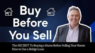 The SECRET to Buying a Home Before Selling Your Home: How to Use a Bridge Loan