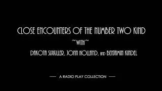 Close Encounters of the Number Two Kind: A Radio Play