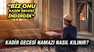 KADİR GECESİNİN FAZİLETİ | KADİR GECESİ NAMAZI NASIL KILINIR? HANGİ İBADETLER YAPILMALIDIR?