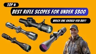 Top 4 Best Rifle Scope Under $300 in 2025