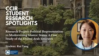 CCIR Student Spotlights: Rui on Political Representation in Modernizing Islamic States: UAE