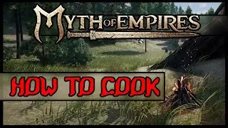 A BEGINNERS GUIDE TO COOKING IN MYTH OF EMPIRES