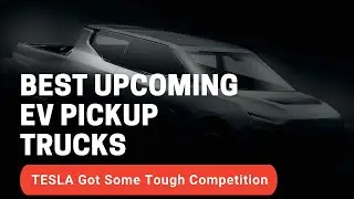 Best Upcoming EV Pickup Trucks | The Electric Pickup Truck War