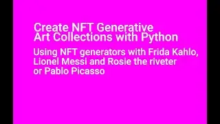 Create NFT Generative Art Collections: Using NFT generators with Kahlo, Messi or Picasso