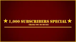 1000 Subscribers  Special