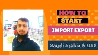 How to Start Import Export Business in Saudi Arabia, UAE