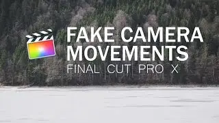 Fake Camera Movements | Final Cut Pro X Tutorial