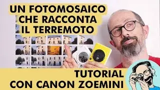 UN FOTOMOSAICO CHE RACCONTA IL TERREMOTO: TUTORIAL CON CANON ZOEMINI