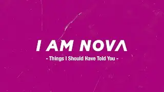 I Am Nova - Things I Should Have Told You (Official Lyric Video)