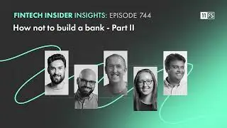 How not to build a bank - Part II | Fintech Insider Insights podcast | Ep. 744