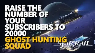 Raise the number of your subscribers to 20000 Honkai Star Rail Ghost Hunting Squad