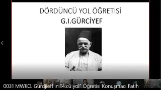 0031 MWKO  Gurdjieff’in “4 cü yol” Öğretisi Konuşmacı Fatih