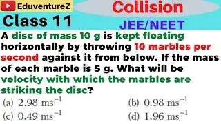 A disc of mass 10 g is kept floating horizontally by throwing 10 marbles per second against it from