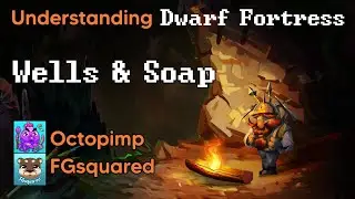 Understanding Dwarf Fortress: How to build a well without flooding your fortress and soap making