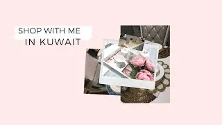 SHOP WITH ME IN KUWAIT