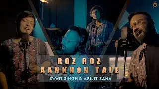 Roz Roz Aakhon Tale | Revisited Cover Studio Version | Swati Singh | Arijit Saha | Noxx
