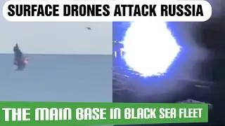 Surface drones attack the main base of the Russia in Black Sea Fleet