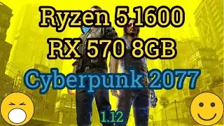 Ryzen 5 1600 AF + Radeon RX 570 8GB = CYBERPUNK 2077