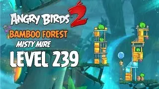 Angry Birds 2 Level 239 Bamboo Forest Misty Mire 3 Star Walkthrough