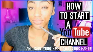 HOW TO START A YOUTUBE CHANNEL and Gain Your First 1,000 Subscribers FAST!!!!