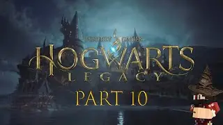 Hogwarts Legacy - Gameplay Walkthrough - Part 10 [No Commentary]