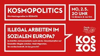KOSMOPOLITICS – ILLEGAL ARBEITEN IM SOZIALEN EUROPA? | Mo 2.5.22 20 Uhr