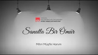 Sanatla Bir Ömür: Mihri Müşfik Hanım