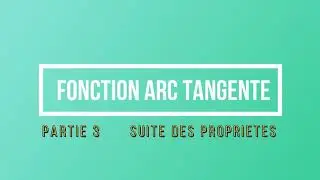 FONCTION ARC TANGENTE Partie 3