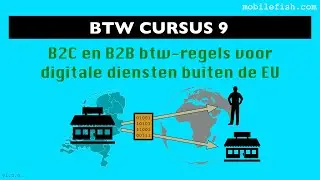 BTW cursus 9: B2C en B2B btw-regels voor digitale diensten buiten de EU