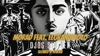 MORAD ft. ELGRANDETOTO - OJOS SIN VER (Slowed & reverb)