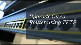 How to Upgrade Cisco Router using TFTP
