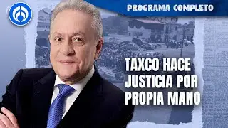 Fallece mujer en linchamiento por muerte de menor en Taxco | PROGRAMA COMPLETO | 28/03/24