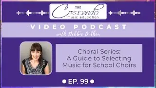 Ep 99 Vodcast: A Guide to Selecting Music for School Choirs