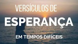 VERSÍCULOS DE ESPERANÇA EM TEMPOS DIFÍCEIS