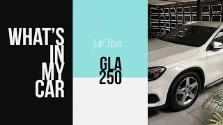 What's in my Car / Car Tour: 2017 Mercedes Benz GLA 250 CGI Sport 4Matic | Tere Melgarejo