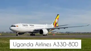 MAKING OF UGANDA AIRLINES NEW FLAGSHIP, A330 -800 NEO