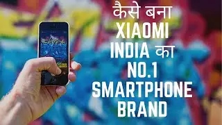 Kaise Bana Xiaomi India Ka No.#1 Brand